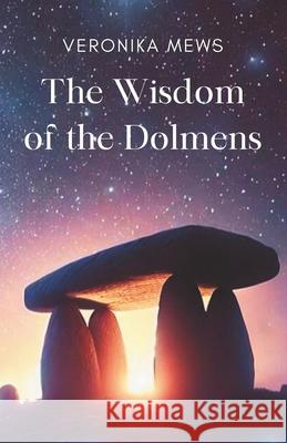 The Wisdom of the Dolmens Veronika Mews 9783982776101