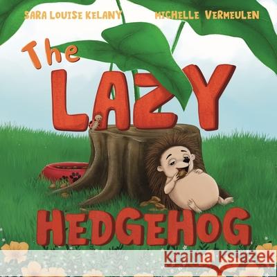 The Lazy Hedgehog Sara Louise Kelany Michelle Vermeulen 9783982778013