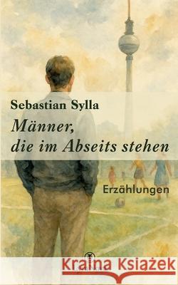 M?nner, die im Abseits stehen Sebastian Sylla 9783982799704