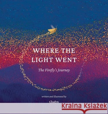 Where the Light Went: The Firefly's Journey Chafyn 9783982806501 Lumen Berlin Press