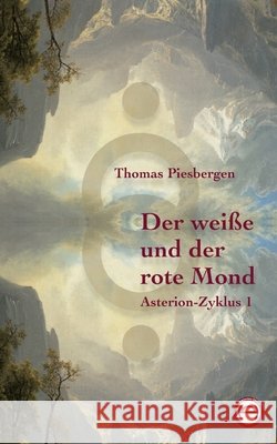 Der weiße  und der  rote Mond Piesbergen, Thomas 9783982826707 Thesensches Offizin
