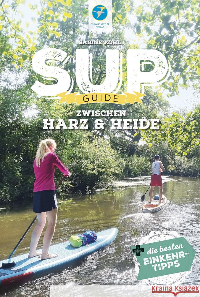 SUP-Guide zwischen Heide & Harz Kohl, Sabine 9783985131129 Kettler, Hamburg