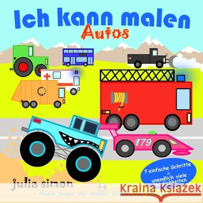 Ich kann Autos malen: Autos malen für Kinder Schritt-für-Schritt Simon, Julia 9783985180080