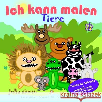 Ich kann Tiere malen: Tiere malen für Kinder Schritt-für-Schritt Simon, Julia 9783985180141