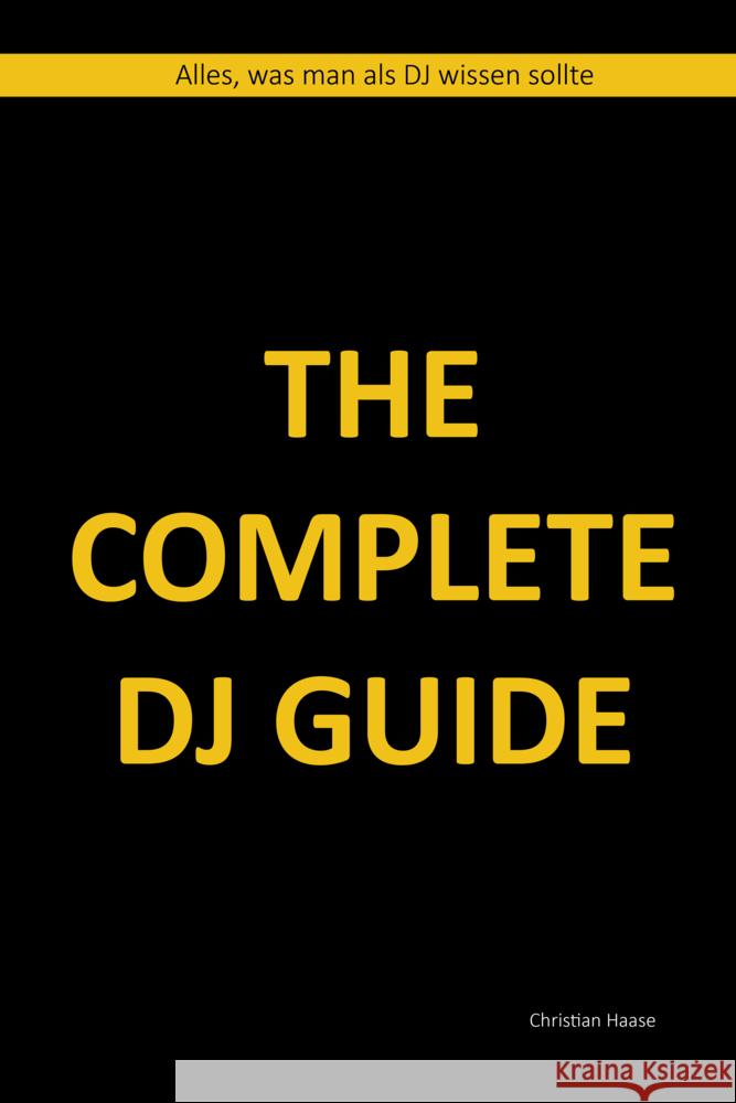 The Complete DJ Guide Haase, Christian 9783985220472