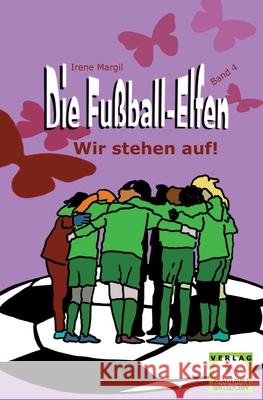 Die Fußball-Elfen, Band 4 - Wir stehen auf! Margil, Irene 9783985300341 Verlag Akademie Der Abenteuer