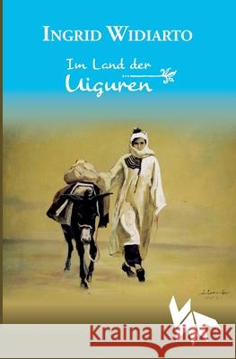 Im Land der Uiguren Ingrid Widiarto 9783985300686 Verlag Akademie Der Abenteuer