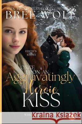 Once Upon an Aggravatingly Heroic Kiss Bree Wolf 9783985362950