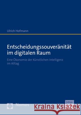 Entscheidungssouveränität im digitalen Raum Hofmann, Ulrich 9783985420407 Nomos