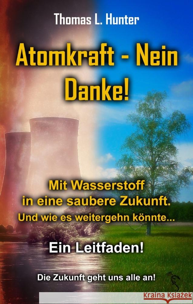 Atomkraft - Nein Danke! Mit Wasserstoff in eine saubere Zukunft Hunter, Thomas L. 9783985517725