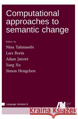 Computational approaches to semantic change Nina Tahmasebi Lars Borin Adam Jatowt 9783985540082 Language Science Press