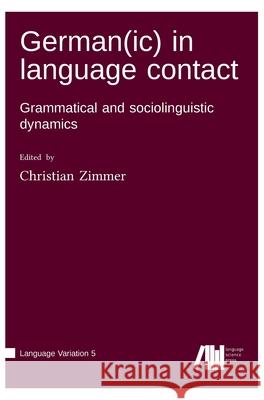 German(ic) in language contact Christian Zimmer 9783985540099 Language Science Press