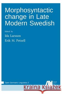 Morphosyntactic change in Late Modern Swedish Ida Larsson Erik M. Petzell 9783985540211