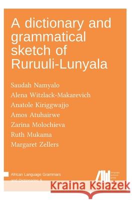 A dictionary and grammatical sketch of Ruruuli-Lunyala Alena Witzlack-Makarevich, Saudah Namyalo, Anatole Kiriggwajjo 9783985540259