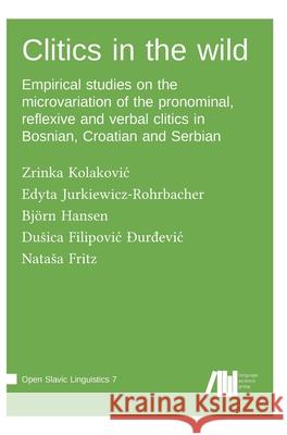 Clitics in the wild Zrinka Kolakovic, Edyta Jurkiewicz-Rohrbacher, Björn Hansen 9783985540327 Language Science Press