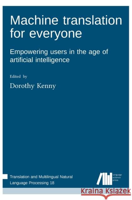 Machine translation for everyone Dorothy Kenny   9783985540457 Language Science Press