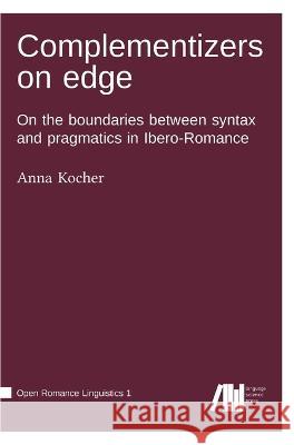 Complementizers on edge Anna Kocher 9783985540495 Language Science Press
