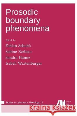 Prosodic boundary phenomena Fabian Schuboe Sabine Zerbian Sandra Hanne 9783985540679