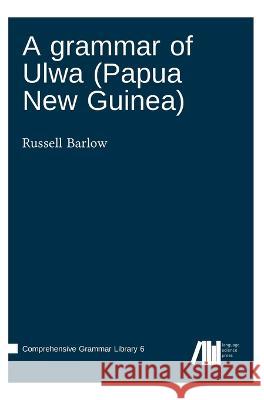 A grammar of Ulwa (Papua New Guinea) Russell Barlow   9783985540730 Language Science Press