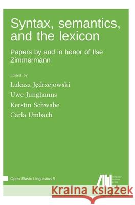 Syntax, semantics, and the lexicon Uwe Junghanns Lukasz Jędrzejowski Kerstin Schwabe 9783985541201