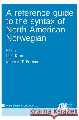 A reference guide to the syntax of North American Norwegian Michael T. Putnam Kari Kinn 9783985541379