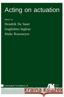 Acting on actuation Malte Rosemeyer Henrik d Guglielmo Inglese 9783985541515 Language Science Press