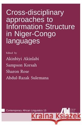 Cross-disciplinary approaches to Information Structure in Niger-Congo languages Akinbiyi Akinlabi Sharon Rose Sampson Korsah 9783985541560