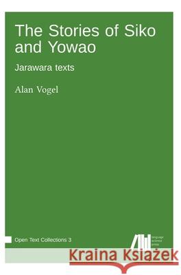 The Stories of Siko and Yowao: Jarawara texts Alan Vogel 9783985541645 Language Science Press