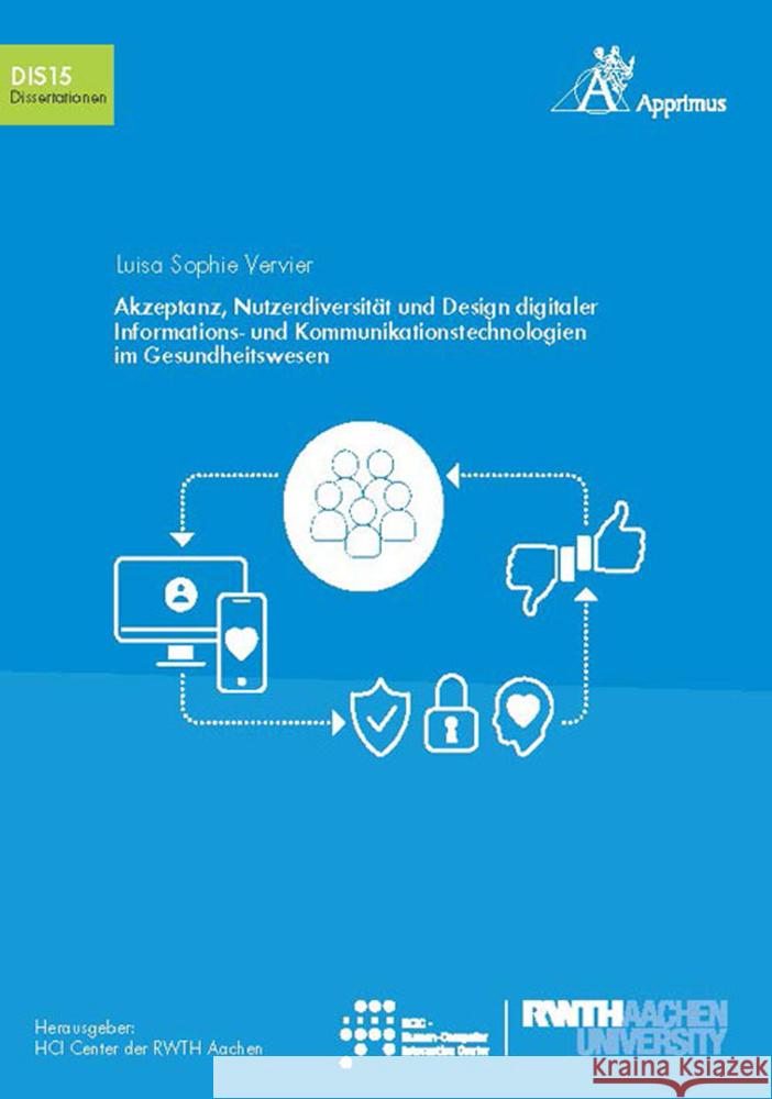 Akzeptanz, Nutzerdiversität und Design digitaler Informations- und Kommunikationstechnologien im Gesundheitswesen Vervier, Luisa Sophie 9783985550005 Apprimus Verlag