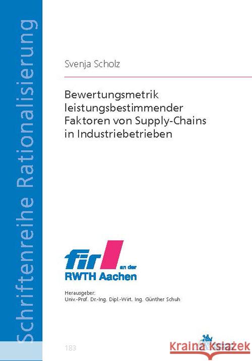 Bewertungsmetrik leistungsbestimmender Faktoren von Supply-Chains in Industriebetrieben Scholz, Svenja 9783985550494 Apprimus Verlag