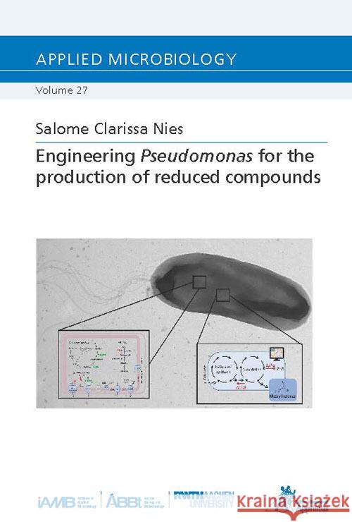 Engineering Pseudomonas for the production of reduced compounds Nies, Salome Clarissa 9783985550760 Apprimus Verlag