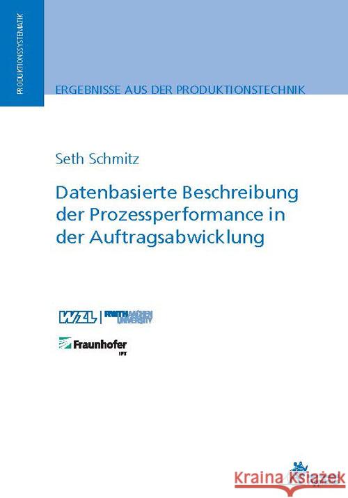 Datenbasierte Beschreibung der Prozessperformance in der Auftragsabwicklung Schmitz, Seth 9783985550791