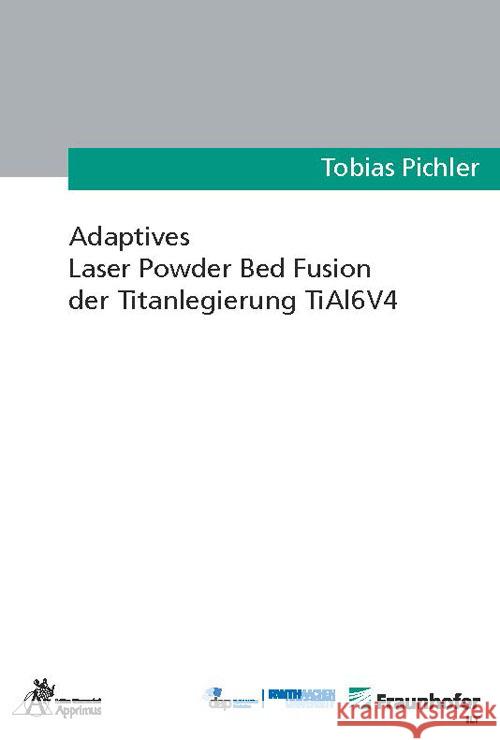 Adaptives Laser Powder Bed Fusion der Titanlegierung TiAl6V4 Pichler, Tobias 9783985550968