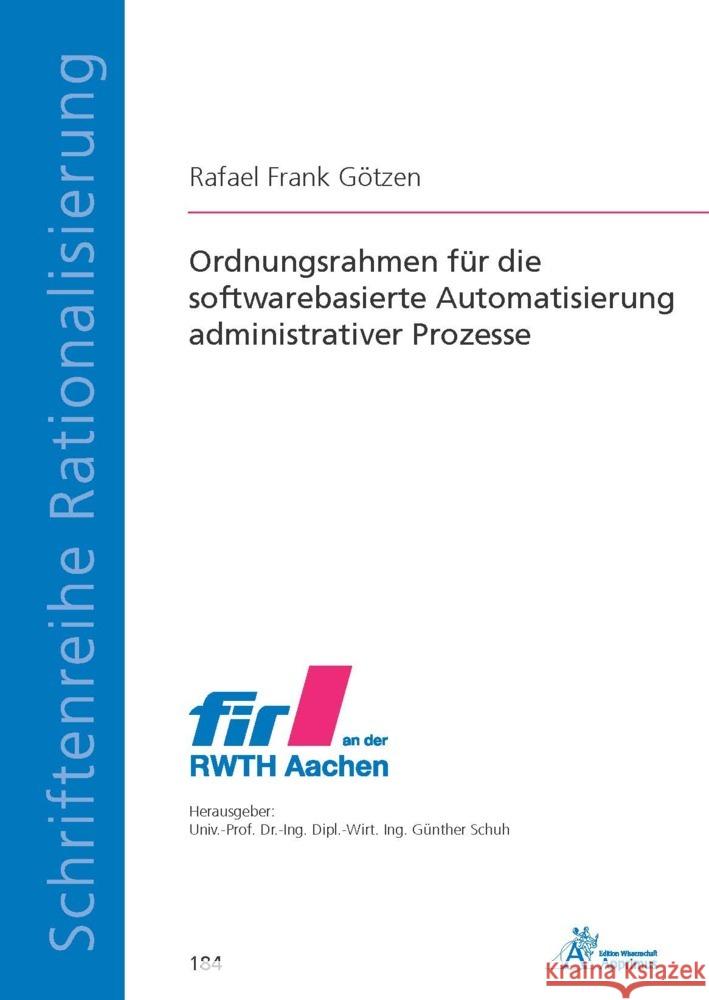 Ordnungsrahmen für die softwarebasierte Automatisierung administrativer Prozesse Götzen, Rafael Frank 9783985551033 Apprimus Verlag