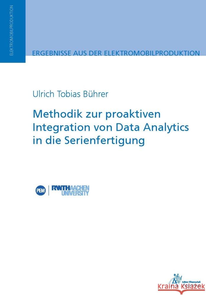 Methodik zur proaktiven Integration von Data Analytics in die Serienfertigung Bührer, Ulrich Tobias 9783985551040