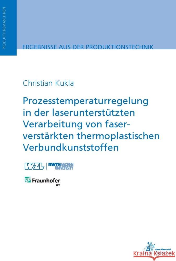 Prozesstemperaturregelung in der laserunterstützten Verarbeitung von faserverstärkten thermoplastischen Verbundkunststoffen Kukla, Christian 9783985551163