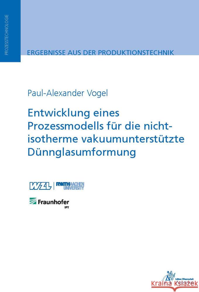 Entwicklung eines Prozessmodells für die nicht-isotherme vakuumunterstützte Dünnglasumformung Vogel, Paul-Alexander 9783985551408