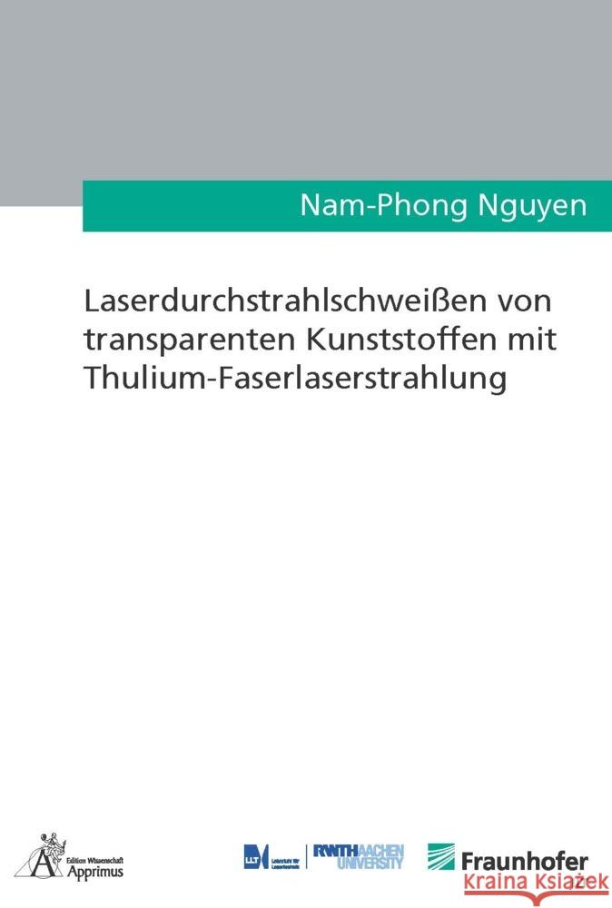 Laserdurchstrahlschweißen von transparenten Kunststoffen mit Thulium-Faserlaserstrahlung Nguyen, Nam-Phong 9783985551729