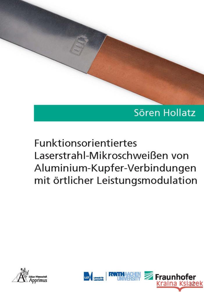 Funktionsorientiertes Laserstrahl-Mikroschweißen von Aluminium-Kupfer-Verbindungen mit örtlicher Leistungsmodulation Hollatz, Sören 9783985551781