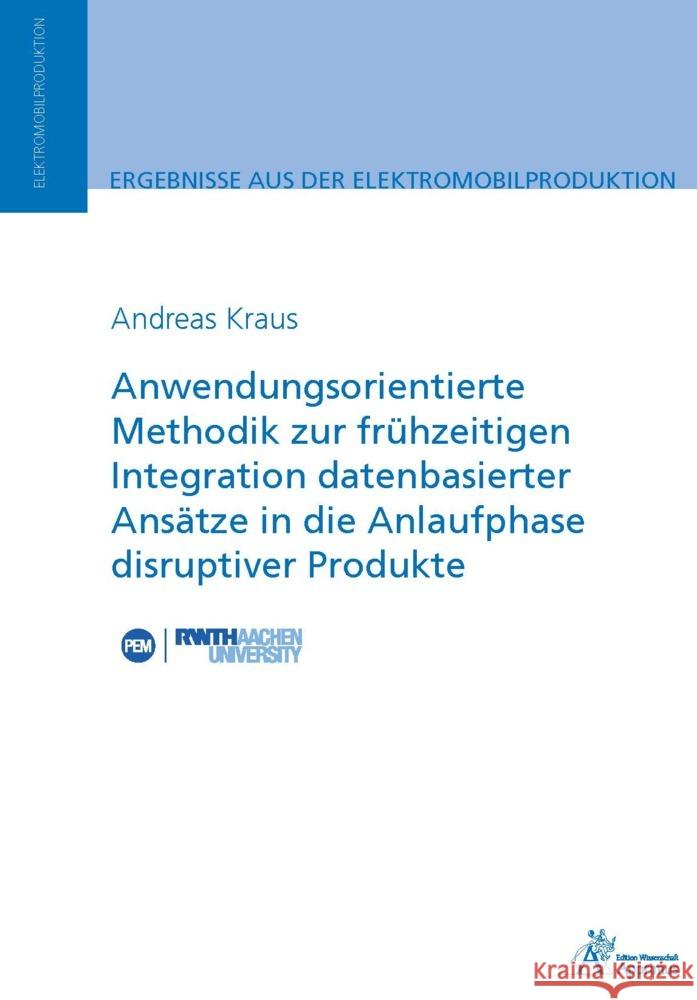 Anwendungsorientierte Methodik zur frühzeitigen Integration datenbasierter Ansätze in die Anlaufphase disruptiver Produkte Kraus, Andreas 9783985551798