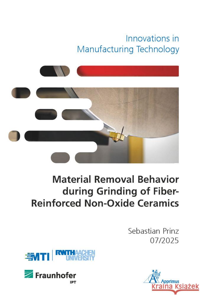 Material Removal Behavior during Grinding of Fiber-Reinforced Non-Oxide Ceramics Prinz, Sebastian 9783985552979 Apprimus Verlag