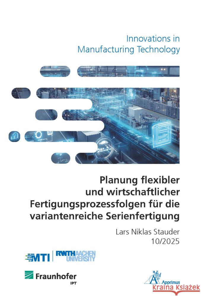 Planung flexibler und wirtschaftlicher Fertigungsprozessfolgen für die variantenreiche Serienfertigung Stauder, Lars Niklas 9783985553075 Apprimus Verlag