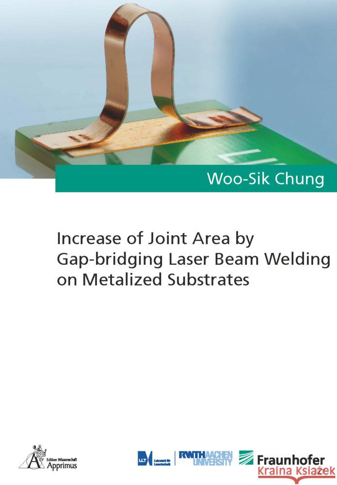 Increase of Joint Area by Gap-bridging Laser Beam Welding on Metalized Substrates Chung, Woo-Sik 9783985553129