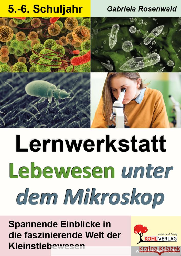 Lernwerkstatt Lebewesen unter dem Mikroskop / Klasse 5-6 Rosenwald, Gabriela 9783985581535 KOHL VERLAG Der Verlag mit dem Baum