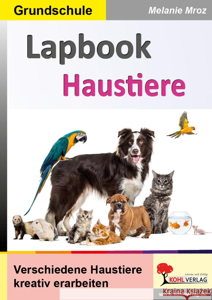 Lapbooks Haustiere Mroz, Melanie 9783985582877 KOHL VERLAG Der Verlag mit dem Baum