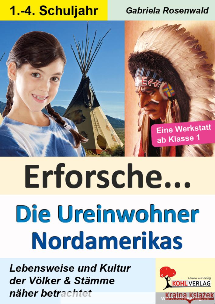Erforsche ... Die Ureinwohner Nordamerikas Rosenwald, Gabriela 9783985582907 KOHL VERLAG Der Verlag mit dem Baum
