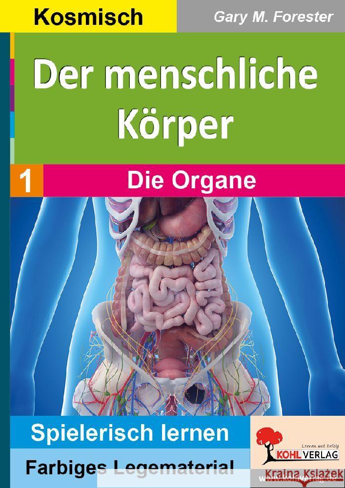 Der menschliche Körper / Band 1: Die Organe Forester, Gary M. 9783985588589 KOHL VERLAG Der Verlag mit dem Baum