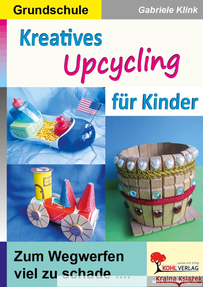 Kreatives Upcycling für Kinder Klink, Gabriele 9783985588763 KOHL VERLAG Der Verlag mit dem Baum