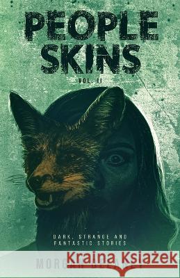 People Skins Volume 2: Dark, Strange and Fantastic Stories Morgan Delaney   9783985660100 Morgan Delaney
