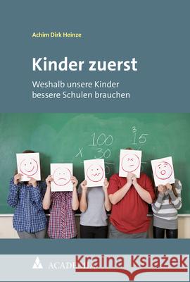 Kinder Zuerst: Weshalb Unsere Kinder Bessere Schulen Brauchen Achim Dirk Heinze 9783985720125 Academia